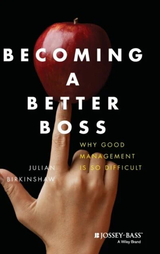 Becoming A Better Boss av Julian (London Business School) Birkinshaw