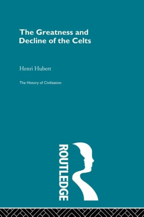 The Greatness and Decline of the Celts av Henri Hubert