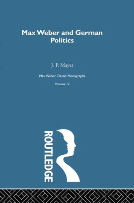 Max Weber & German Poltcs  V 4 av J. P. Mayer