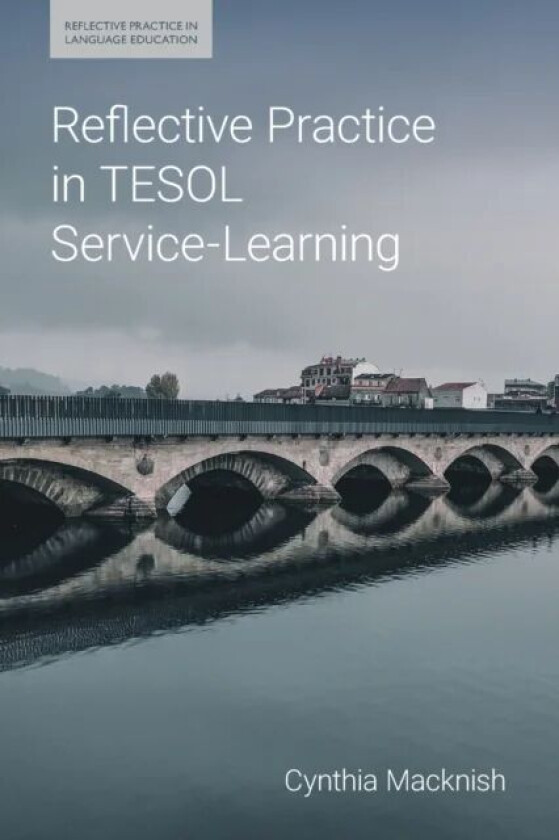 Reflective Practice in TESOL Service-Learning av Cynthia J Macknish