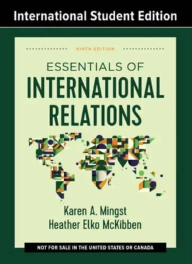 Essentials of International Relations av Karen A. (University of Kentucky) Mingst, Heather Elko (University of California Davis) McKibben