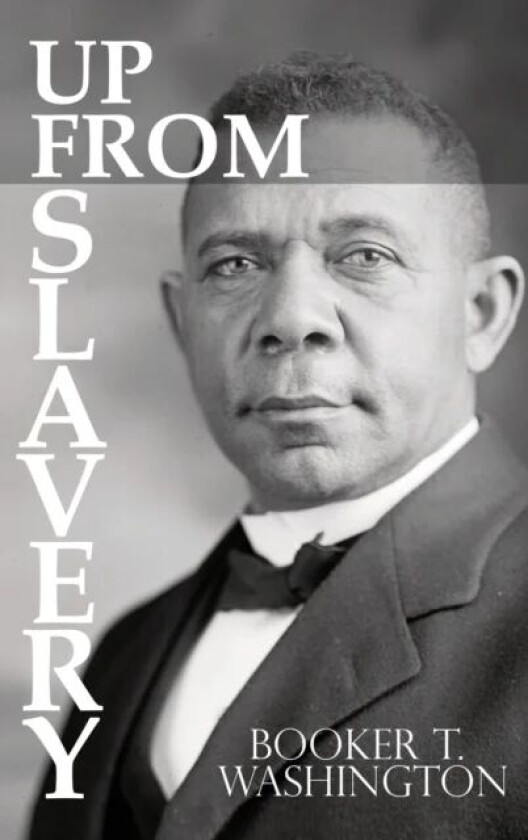 Up From Slavery by Booker T. Washington av Booker T Washington