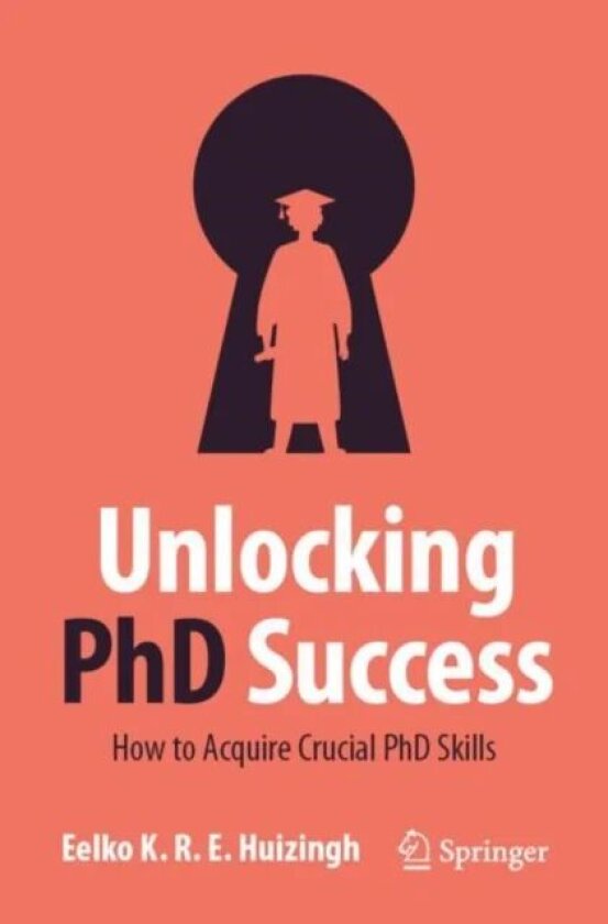 Unlocking PhD Success av Eelko K.R.E. Huizingh