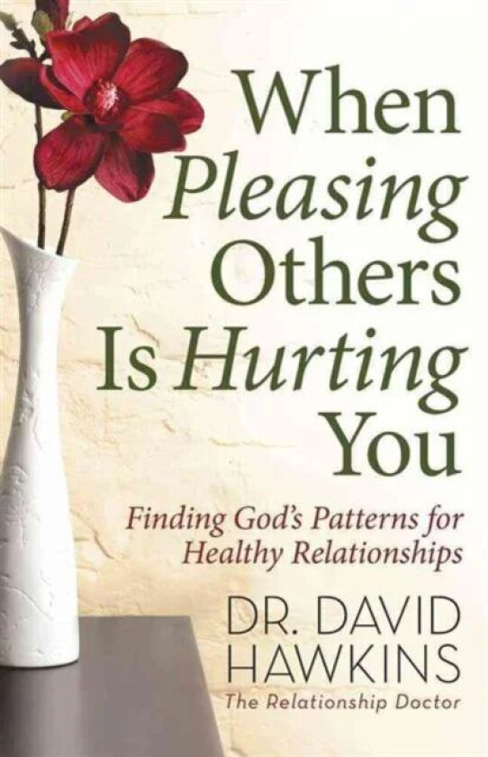 When Pleasing Others Is Hurting You av David Hawkins