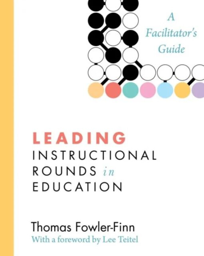 Leading Instructional Rounds in Education av Thomas Fowler-Finn