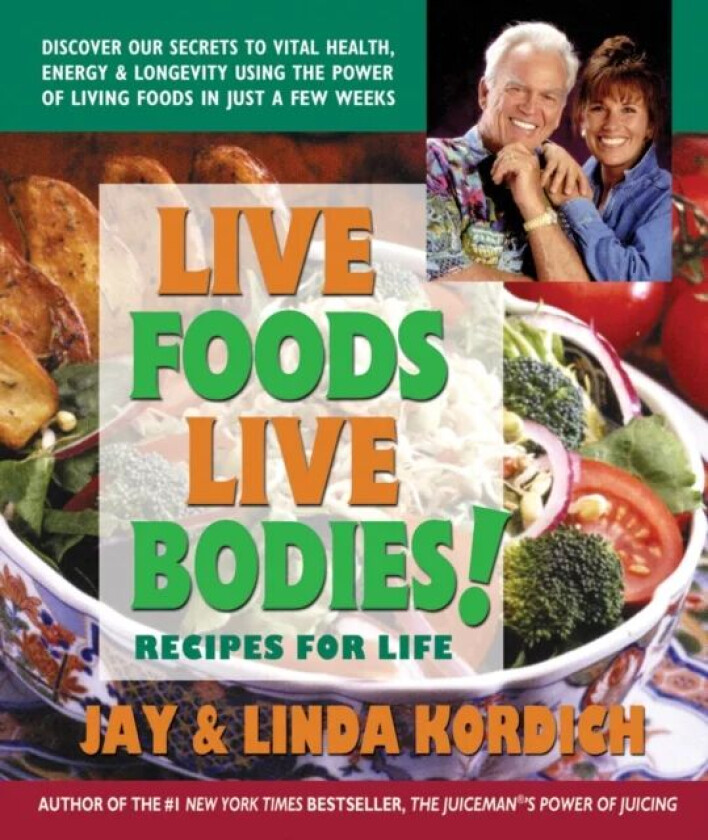 Live Foods Live Bodies av Jay (Jay Kordich) Kordich, Linda (Linda Kordich) Kordich