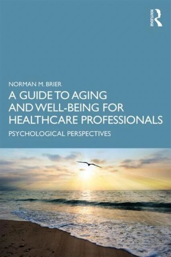 A Guide to Aging and Well-Being for Healthcare Professionals av Norman M. (Albert Einstein College of Medic Brier