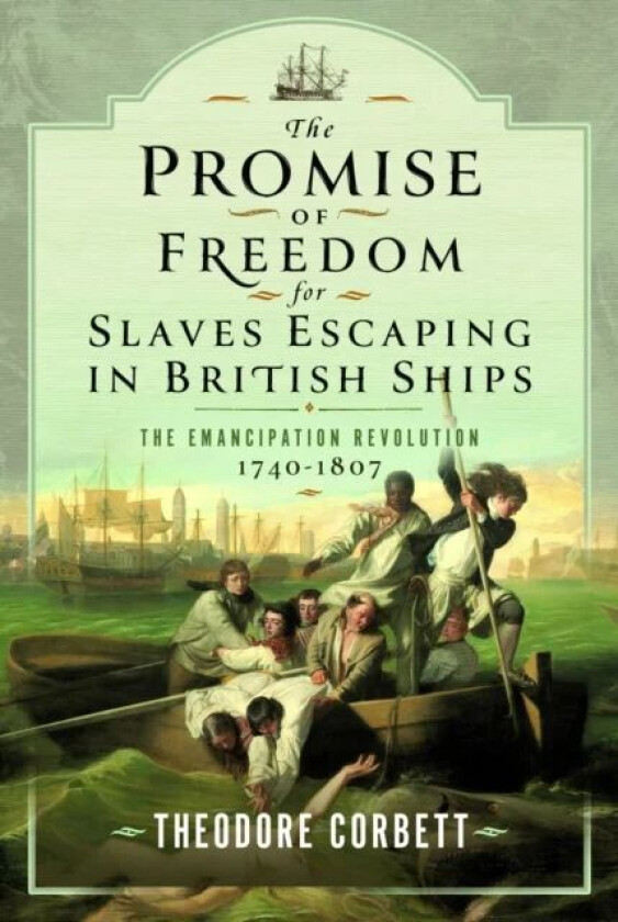 The Promise of Freedom for Slaves Escaping in British Ships av Theodore Corbett