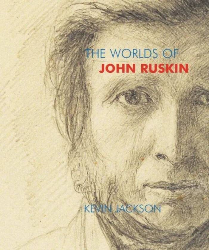 The Worlds of John Ruskin av Kevin Jackson