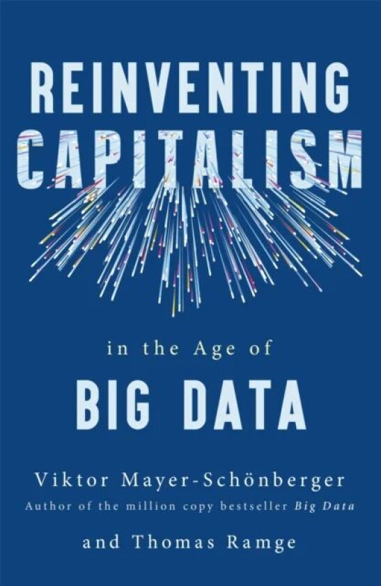 Reinventing Capitalism in the Age of Big Data av Viktor Mayer-Schonberger, Thomas Ramge