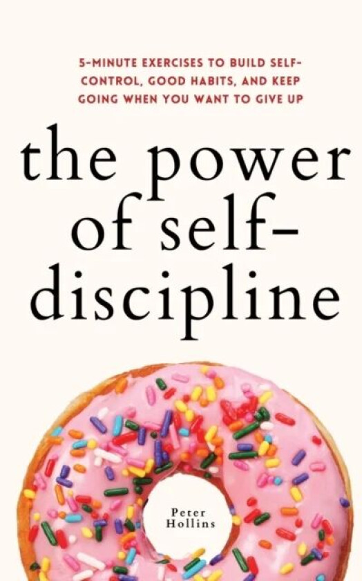 The Power of Self-Discipline av Peter Hollins