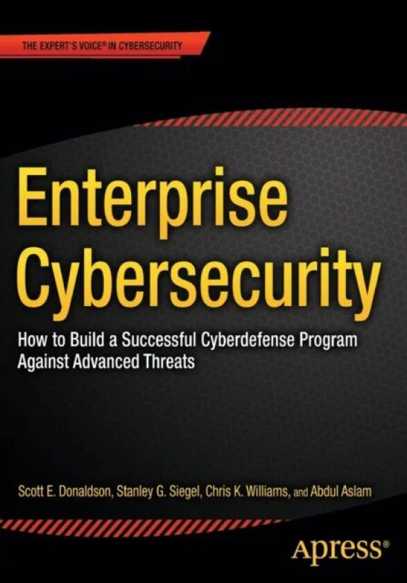 Enterprise Cybersecurity av Scott Donaldson, Stanley Siegel, Chris K. Williams, Abdul Aslam