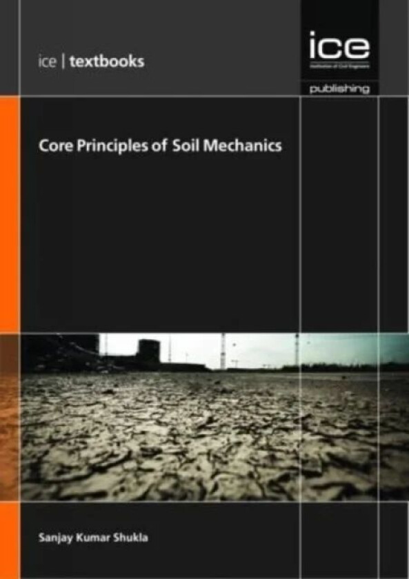 Core Principles of Soil Mechanics av S. K. Shukla