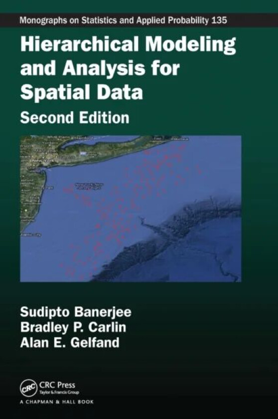 Hierarchical Modeling and Analysis for Spatial Data av Sudipto (University of Minnesota Minneapolis USA) Banerjee, Bradley P. (University of Minnesota