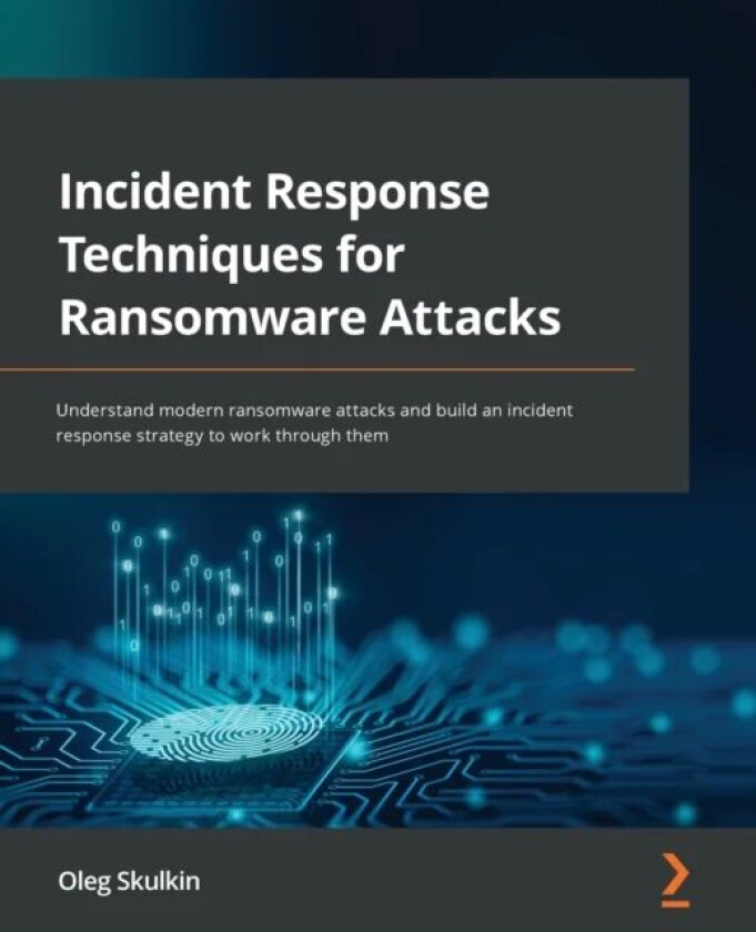 Incident Response Techniques for Ransomware Attacks av Oleg Skulkin