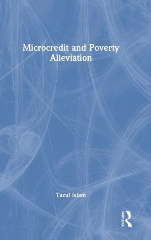 Microcredit and Poverty Alleviation av Tazul Islam