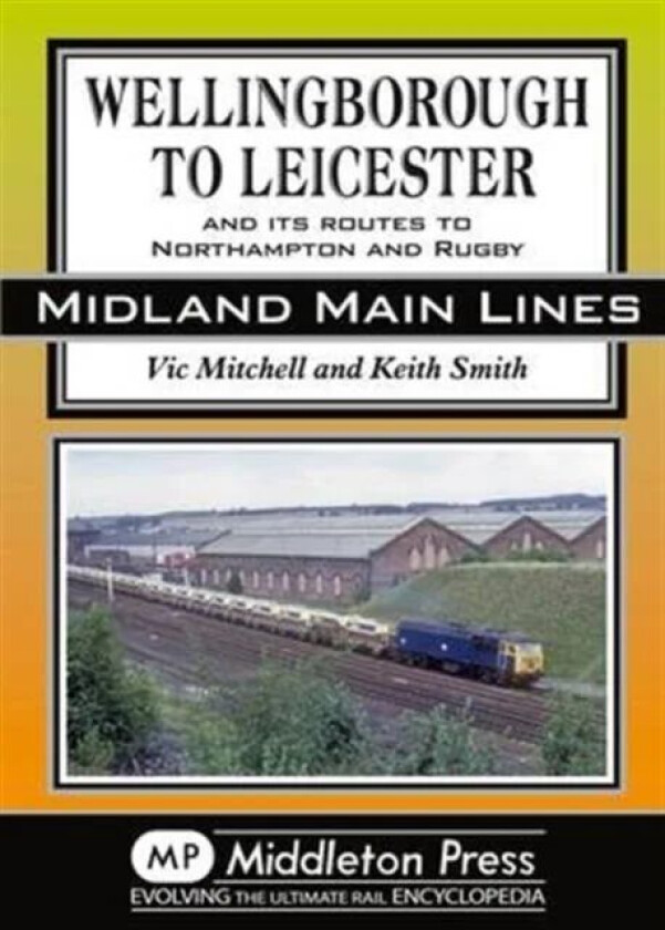 Wellingborough to Leicester av Vic Mitchell, Keith Smith
