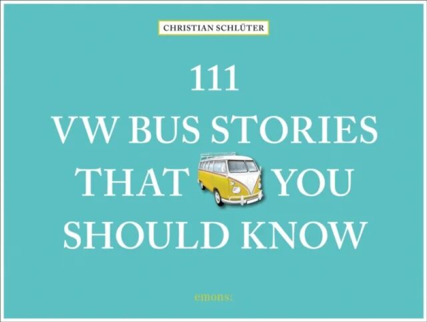 111 VW Bus Stories That You Should Know av Christian Schluter