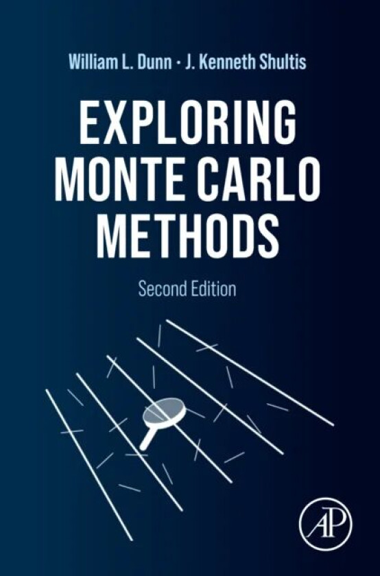 Exploring Monte Carlo Methods av William L. (Professor and former Department Head of the Mechanical and Nuclear Engineering Department Kansas State Un