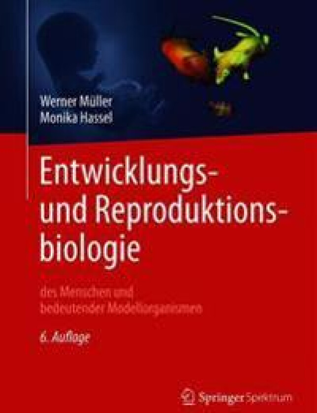 Entwicklungsbiologie und Reproduktionsbiologie des Menschen und bedeutender Modellorganismen