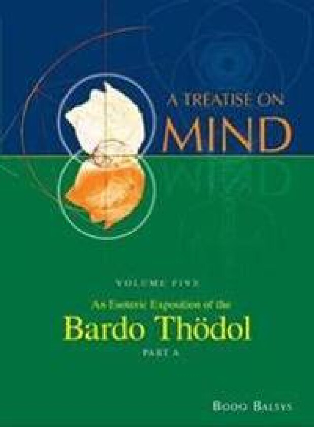 An Esoteric Exposition of the Bardo Thodol (Vol. 5A of a Treatise on Mind)