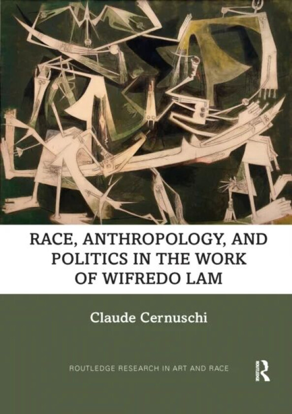 Race, Anthropology, and Politics in the Work of Wifredo Lam av Claude Cernuschi