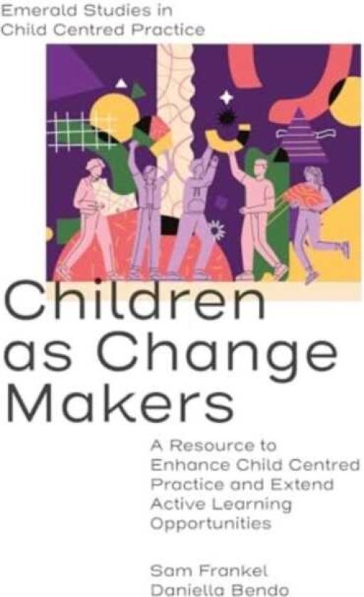 Children as Change Makers A Resource to Enhance Child Centred Practice and Extend Active Learning Opportunities
