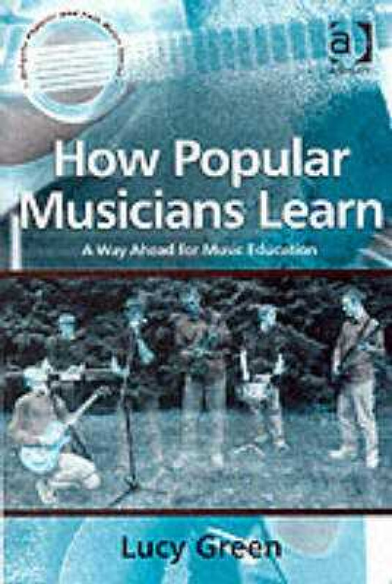 How Popular Musicians Learn A Way Ahead for Music Education