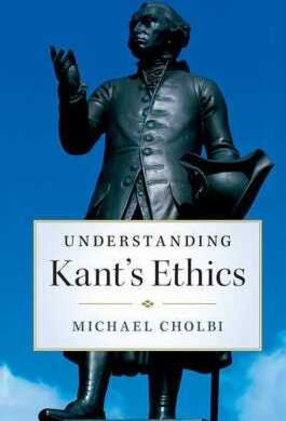 Understanding Kant's Ethics
