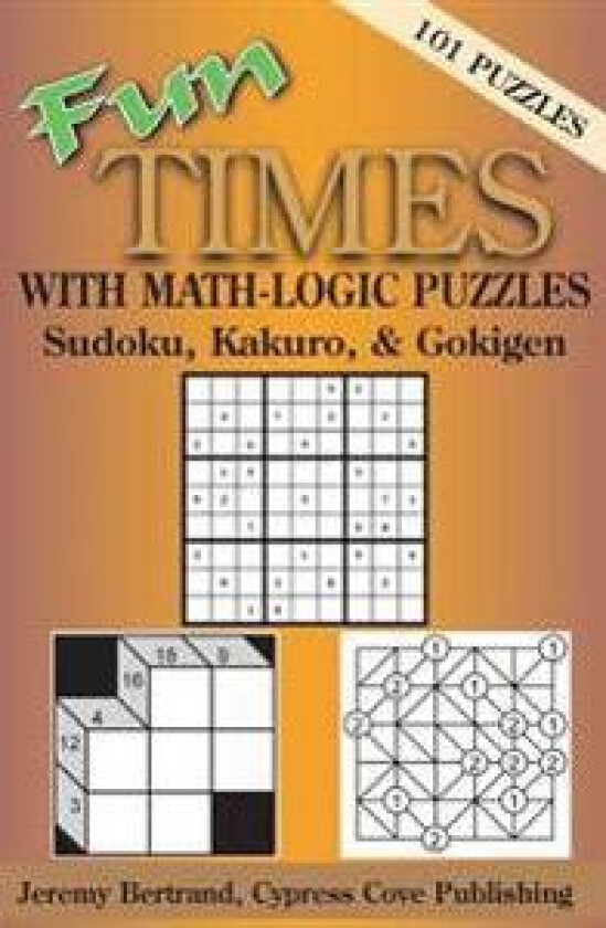 Fun Times with Math-Logic Puzzles: Sudoku, Kakuro, & Gokigen