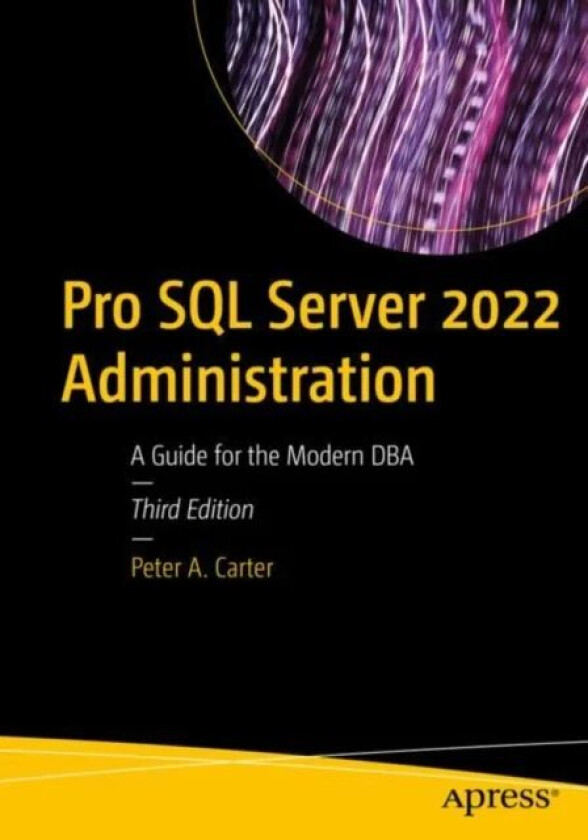 Pro SQL Server 2022 Administration av Peter A. Carter