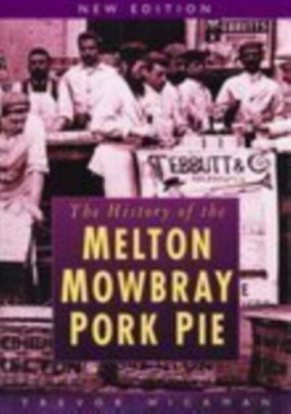 The History of Melton Mowbray Pork Pie av Trevor Hickman