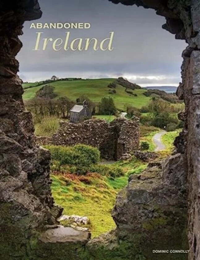 Abandoned Ireland av Dominic Connolly