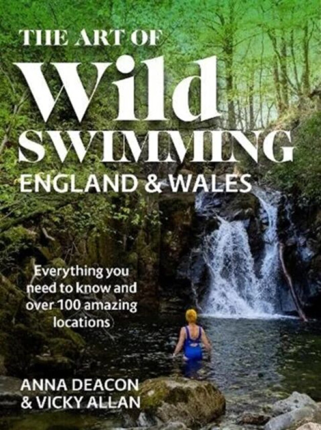 The Art of Wild Swimming: England & Wales av Anna Deacon, Vicky Allan
