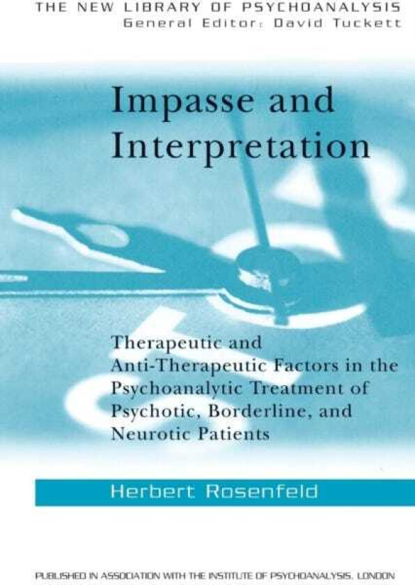 Impasse and Interpretation Therapeutic and AntiTherapeutic Factors in the Psychoanalytic Treatment of Psychotic, Borderline, and Neurotic Patients