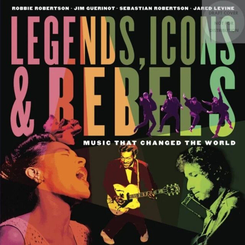 Legends, Icons & Rebels av Robbie Robertson, Jim Guerinot, Jared Levine