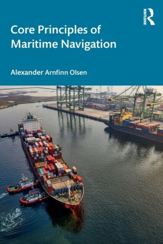 Core Principles of Maritime Navigation av Alexander Arnfinn (RINA Consulting Defence  Olsen