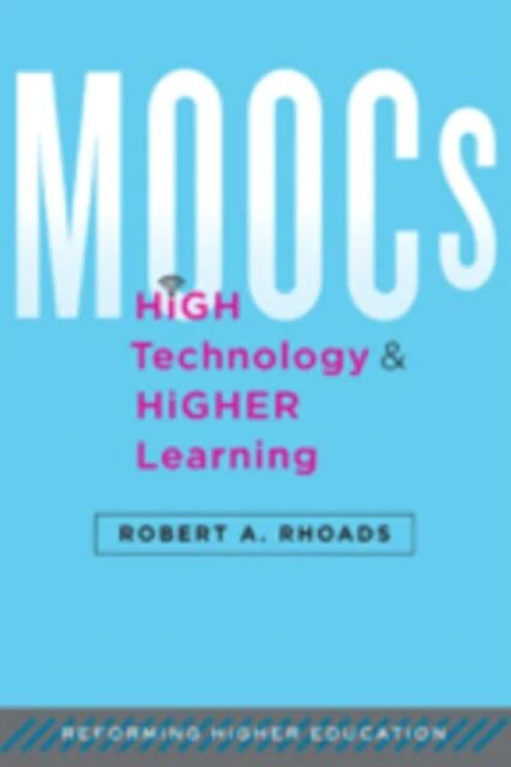 MOOCs, High Technology, and Higher Learning av Robert A. (UCLA) Rhoads