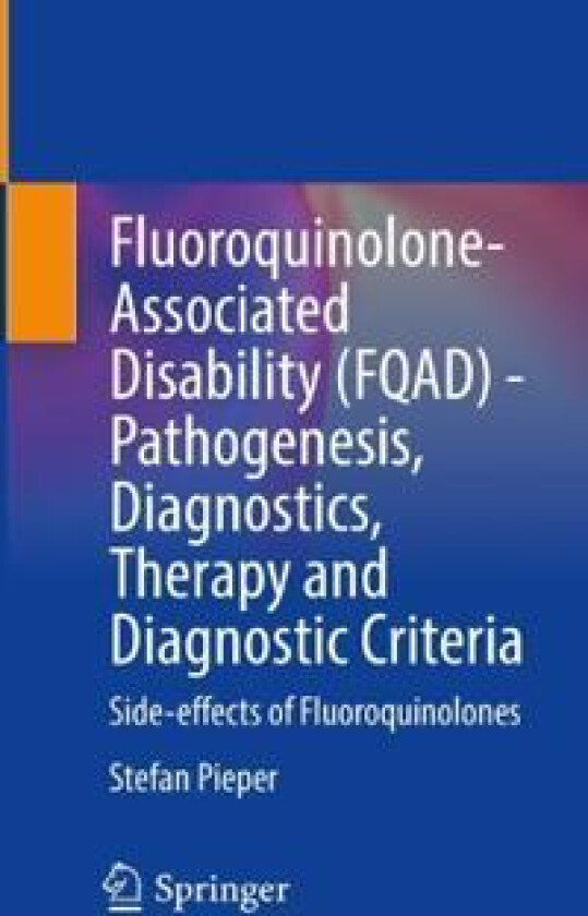 Fluoroquinolone-Associated Disability (FQAD) - Pathogenesis, Diagnostics, Therapy and Diagnostic Criteria