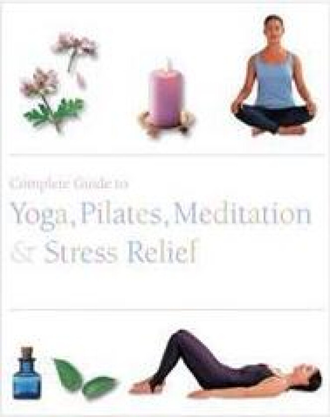 Complete Guide to Yoga, Pilates, Meditatin & Stress Relief