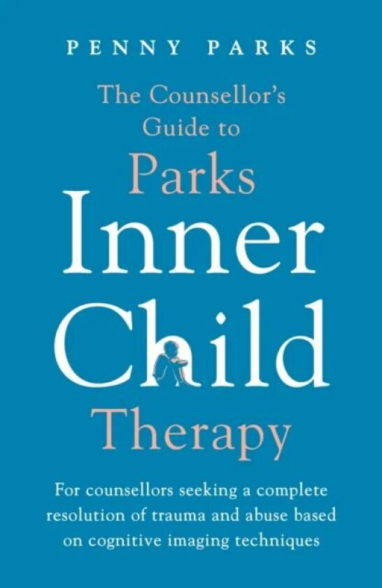 The Counsellor's Guide to Parks Inner Child Therapy av Penny Parks