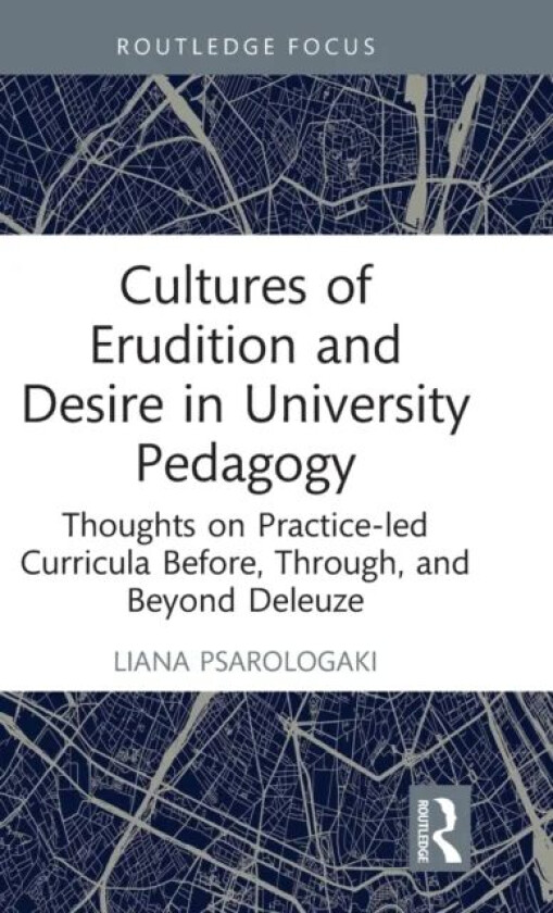 Cultures of Erudition and Desire in University Pedagogy av Liana (University of Suffolk UK) Psarologaki