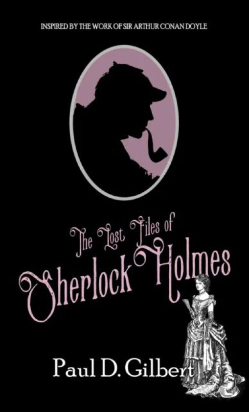 The Lost Files of Sherlock Holmes av Paul D Gilbert