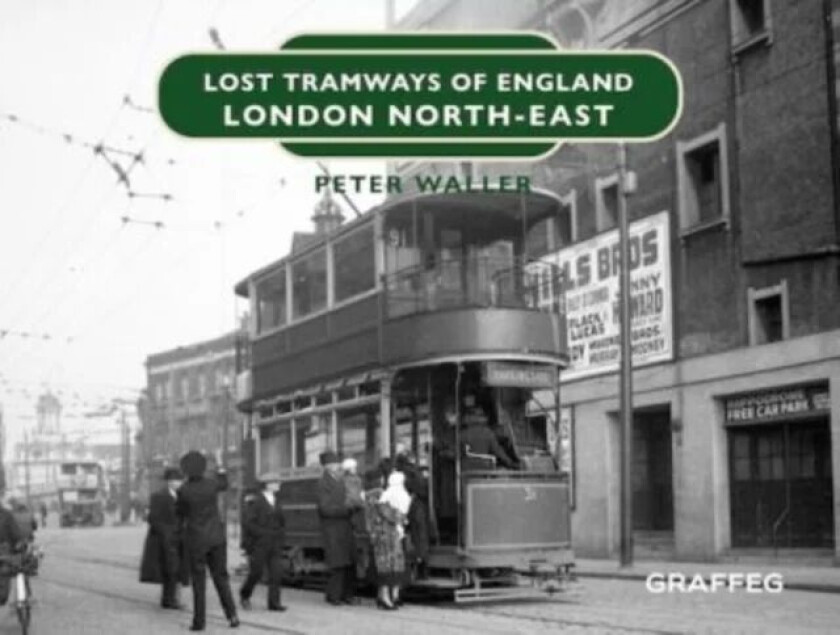 Lost Tramways of England: London North East av Peter Waller