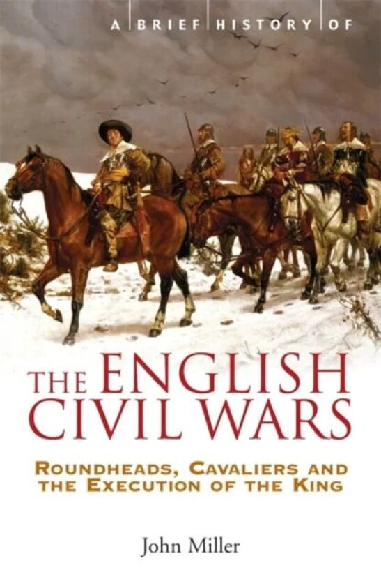 A Brief History of the English Civil Wars av Professor John Miller
