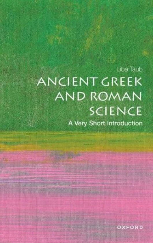 Ancient Greek and Roman Science: A Very Short Introduction av Liba (Professor of History and Philosophy of Science at Cambridge University and Directo