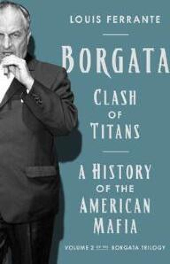 Borgata: Clash of Titans: A History of the American Mafia: Volume 2 of the Borgata Trilogy
