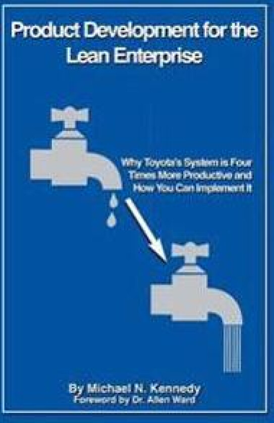 Product Development for the Lean Enterprise: Why Toyota's System Is Four Times More Productive and How You Can Implement It