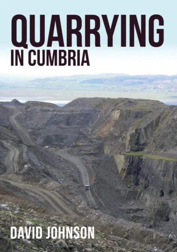 Quarrying in Cumbria av Dr David Johnson