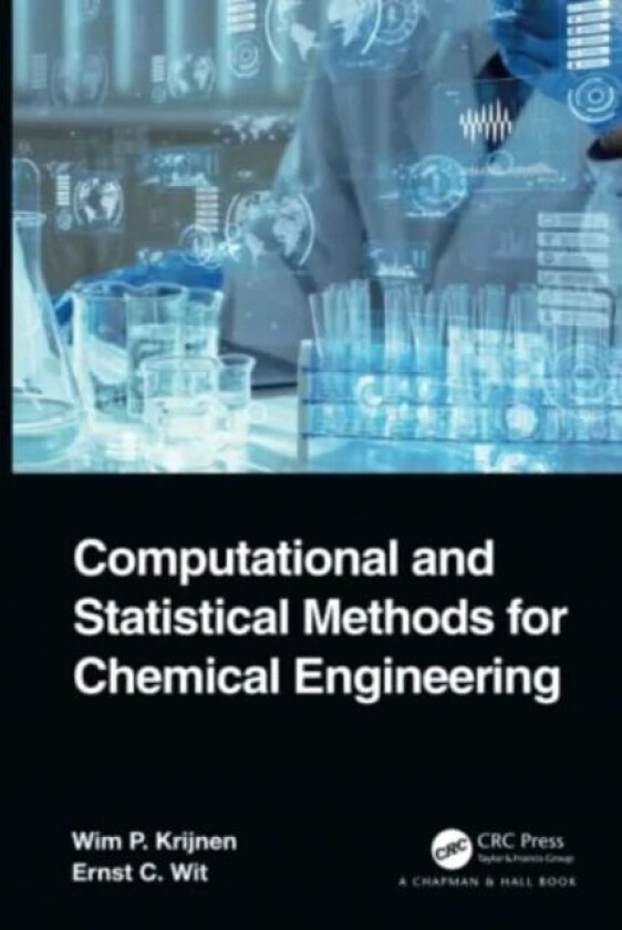 Computational and Statistical Methods for Chemical Engineering av Wim P. (University of Groningen The Netherlands) Krijnen, Ernst C. (USI Universita d